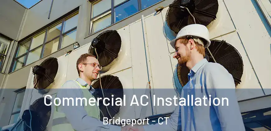  Commercial AC Installation Bridgeport - CT
