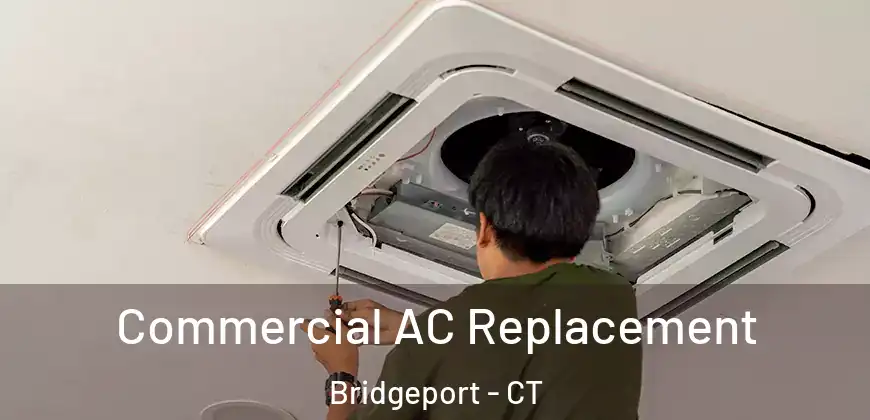  Commercial AC Replacement Bridgeport - CT