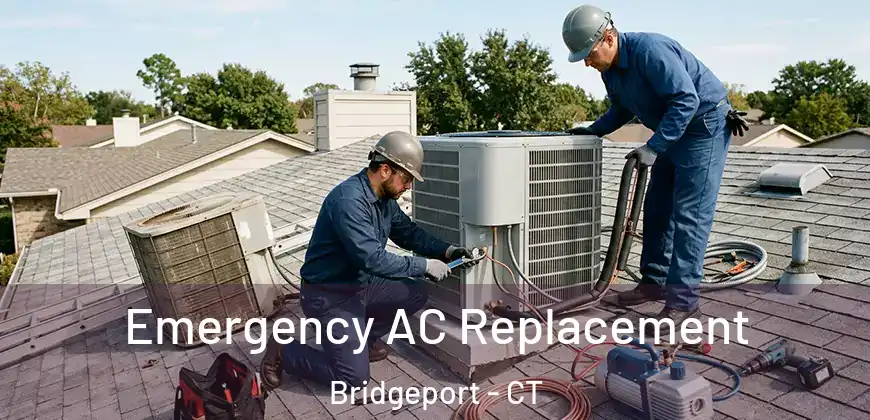  Emergency AC Replacement Bridgeport - CT