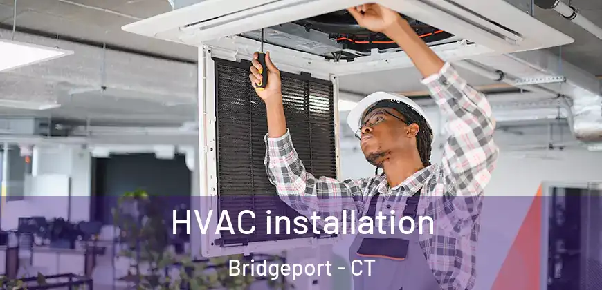  HVAC installation Bridgeport - CT