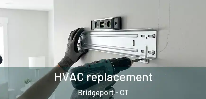HVAC replacement Bridgeport - CT
